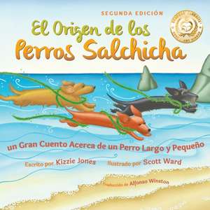 El Origen de los Perros Salchicha (Second Edition Spanish/English Bilingual Soft Cover) de Kizzie Jones