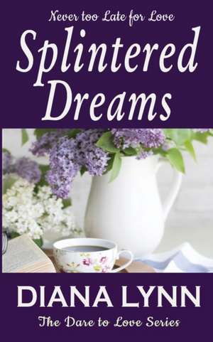 Splintered Dreams: Dare To Love de Diana Lynn