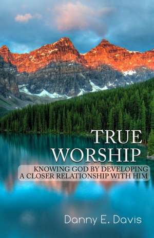 True Worship de Danny E Davis