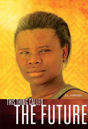 This Thing Called the Future de J.L. Powers