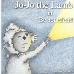 Jo-Jo the Lamb: Be not Afraid de Jonathan Bates