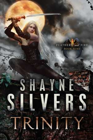 Trinity: Feathers and Fire Book 9 de Shayne Silvers