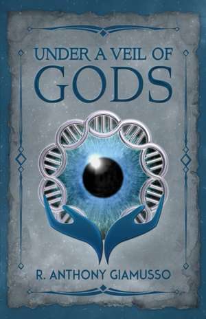 Under a Veil of Gods de R. Anthony Giamusso