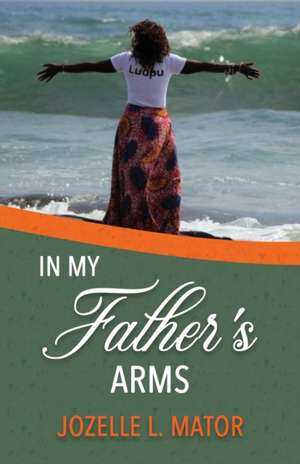 In My Father's Arms de Jozelle L Mator