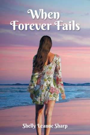 When Forever Fails de Shelly Leanne Sharp