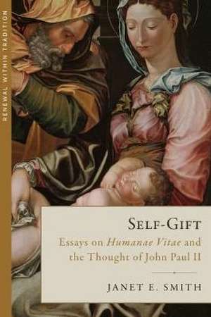 Self-Gift: Essays on Humanae Vitae and the Thought of Jpii de Janet E. Smith