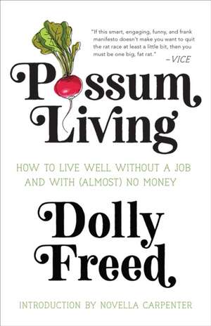 Possum Living: How to Live Well Without a Job and with (Almost) No Money de Dolly Freed