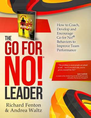 The Go for No! Leader: How to Coach, Develop, and Encourage Go for No! Behaviors to Improve Team Performance de Andrea Waltz