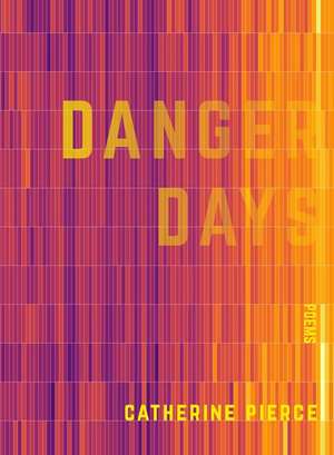 Danger Days de Catherine Pierce