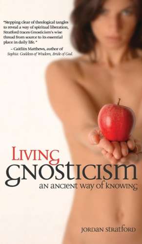 Living Gnosticism de Jordan Stratford