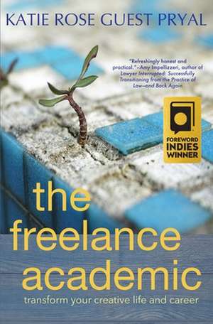 The Freelance Academic de Katie Rose Guest Pryal