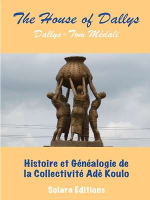 Histoire et Genealogie de la Collectivite Ade Koulo de Dallys-Tom Medali