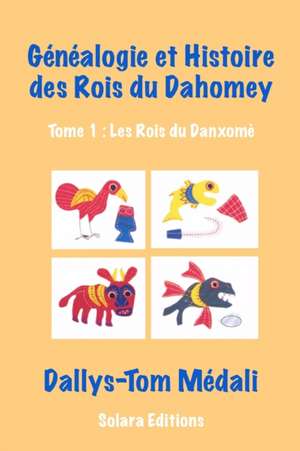 Genealogie et Histoire des Rois du Dahomey - Tome 1 de Dallys-Tom Medali