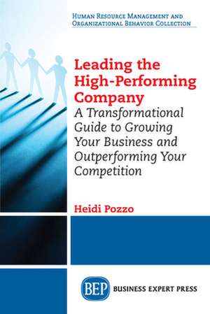 Leading the High-Performing Company de Heidi Pozzo