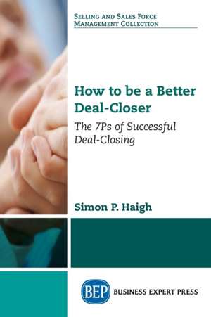 How to be a Better Deal-Closer de Simon P. Haigh