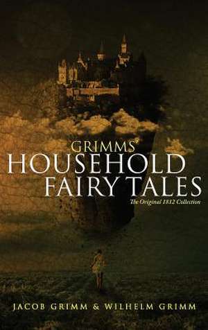 Grimms' Household Fairy Tales de Jacob Grimm