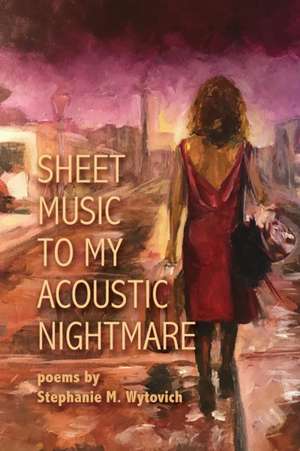 Sheet Music to My Acoustic Nightmare de Stephanie M. Wytovich