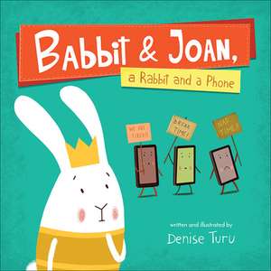 Babbit and Joan, a Rabbit and a Phone de Denise Turu