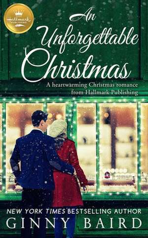 An Unforgettable Christmas: A Heartwarming Christmas Romance from Hallmark Publishing de Ginny Baird