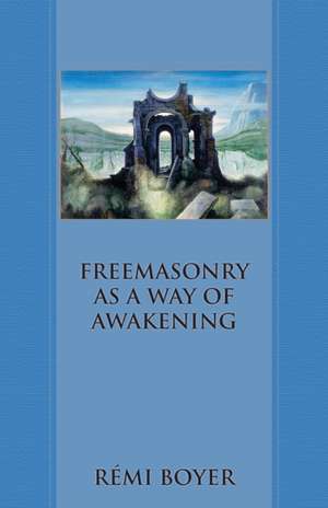 Freemasonry as a Way of Awakening de Rémi Boyer