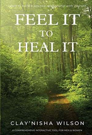 Feel It To Heal It de Clay'Nisha Wilson