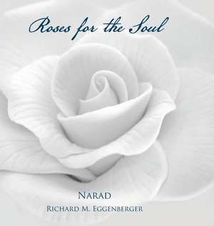 Roses for the Soul de Narad Richard M. Eggenberger