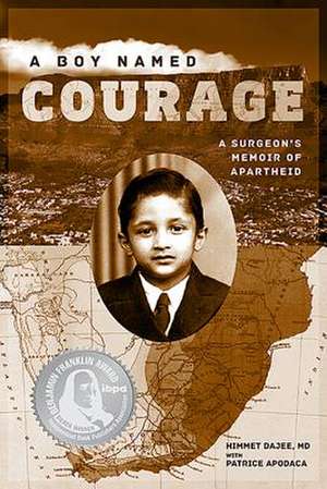 A Boy Named Courage: A Surgeon's Memoir of Apartheid de Dajee Himmet