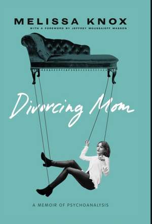 Divorcing Mom: A Memoir of Psychoanalysis de Melissa Knox