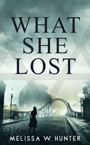 What She Lost de Melissa W Hunter