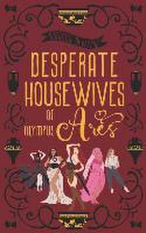 Desperate Housewives of Olympus: Ares: A Binge-Worthy Paranormal Romantic Comedy de Saranna Dewylde