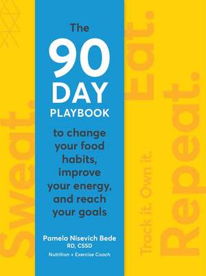 Sweat. Eat. Repeat.: The 90-Day Playbook to Change Your Food Habits, Improve Your Energy, and Reach Your Goals de Nisevich Bede