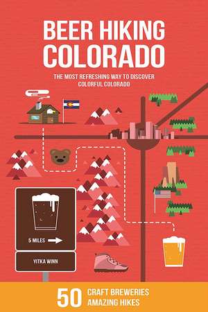 Beer Hiking Colorado: The Most Refreshing Way to Discover Colorful Colorado de Yitka Winn