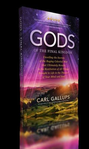 Gods of the Final Kingdom de Carl Gallups