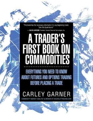 A Trader's First Book on Commodities de Carley Garner