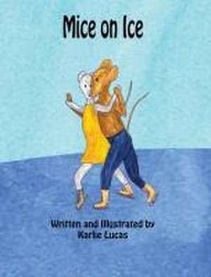 Mice on Ice de Karlie M Lucas