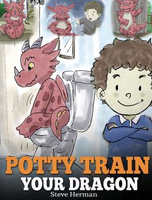 Potty Train Your Dragon de Steve Herman