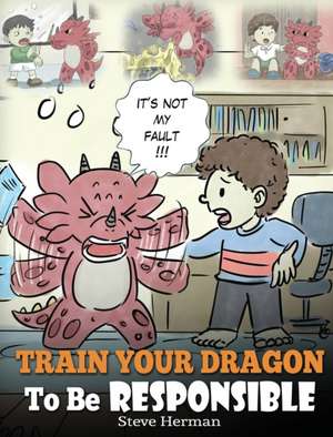 Train Your Dragon To Be Responsible de Steve Herman