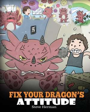 Fix Your Dragon's Attitude de Steve Herman