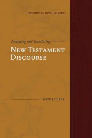 Analyzing and Translating New Testament Discourse de David J. Clark