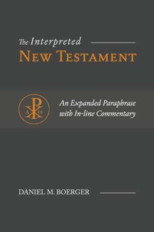 The Interpreted New Testament de Daniel M. Boerger