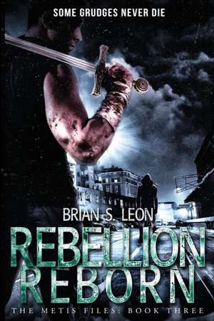 Rebellion Reborn de Brian S. Leon