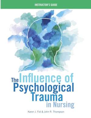 INSTRUCTOR GUIDE for The Influence of Psychological Trauma in Nursing de Karen J. Foli