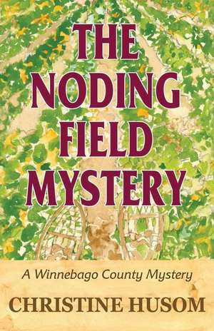 The Noding Field Mystery de Christine A Husom