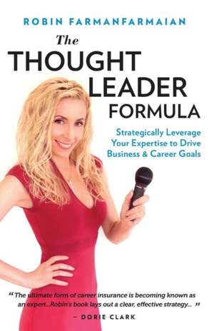 The Thought Leader Formula de Robin Farmanfarmaian