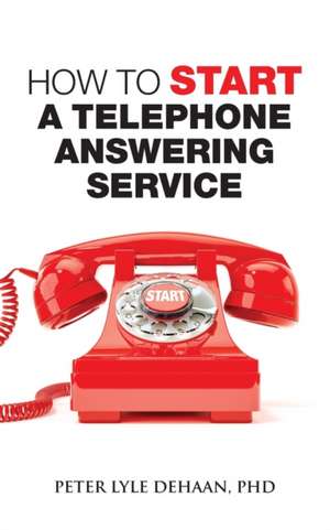 How to Start a Telephone Answering Service de Peter Lyle DeHaan