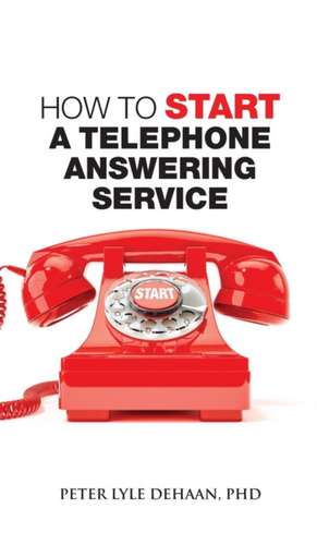 How to Start a Telephone Answering Service de Peter Lyle DeHaan