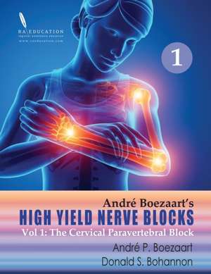 High Yield Nerve Blocks Vol 1: The Cervical Paravertebral Block de Donald S. Bohannon