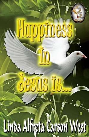 Happiness in Jesus is... de Linda Ac West