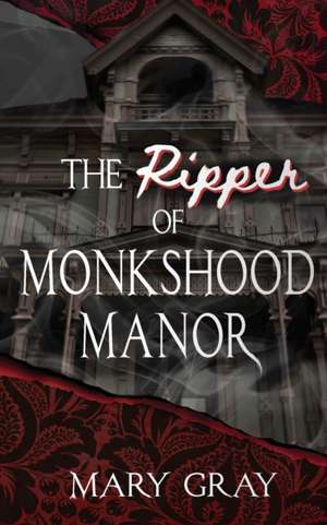 The Ripper of Monkshood Manor de Mary Gray