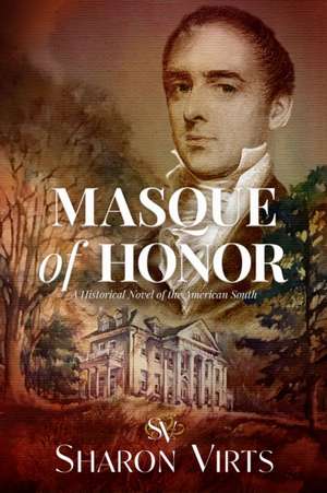 Masque of Honor: A Historical Novel of the American South de Sharon Virts